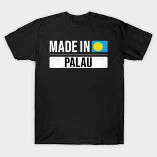 Made In Palau - Gift for Palauan With Roots From Palau T-Shirt